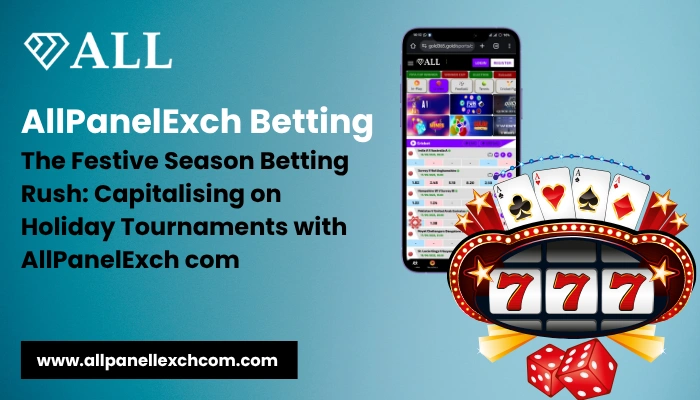 AllPanelExch Betting The Festive Season Betting Rush Capitalising on Holiday Tournaments with AllPanelExch com