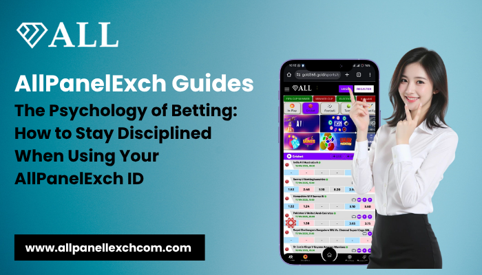 AllPanelExch Guides The Psychology of Betting How to Stay Disciplined When Using Your AllPanelExch ID